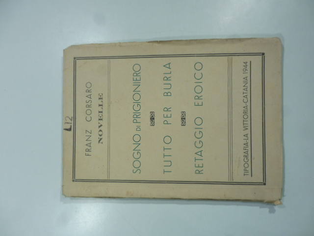 Novelle. Sogno di prigioniero - Tutto per burla - Retaggio eroico